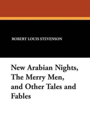 Cover of New Arabian Nights, the Merry Men, and Other Tales and Fables