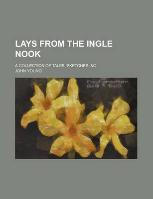 Book cover for Lays from the Ingle Nook; A Collection of Tales, Sketches, &C