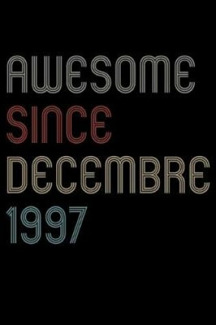 Cover of Awesome Since 1997 Decembre Notebook Birthday Gift