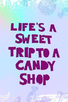 Book cover for Life's A Sweet Trip To A Candy Shop
