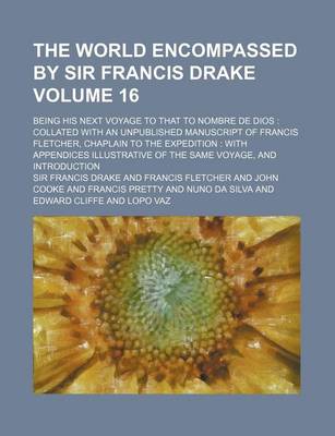 Book cover for The World Encompassed by Sir Francis Drake Volume 16; Being His Next Voyage to That to Nombre de Dios Collated with an Unpublished Manuscript of Francis Fletcher, Chaplain to the Expedition with Appendices Illustrative of the Same Voyage, and Introducti