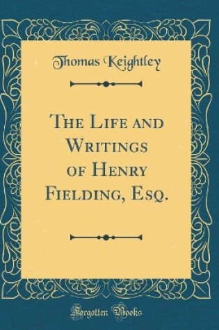 Cover of The Life and Writings of Henry Fielding, Esq. (Classic Reprint)