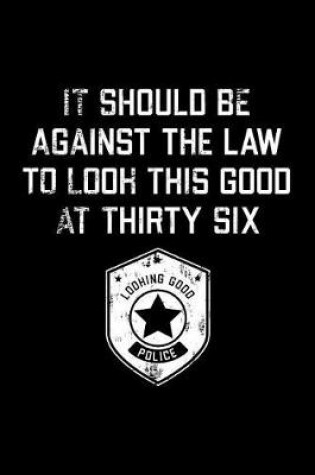 Cover of It Should Be Against The Law thirty six