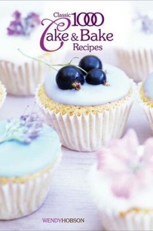 Cover of Classic 1000 Cake & Bake Recipes