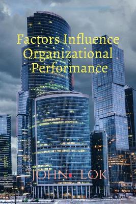 Book cover for Factors Influence Organizational Performance