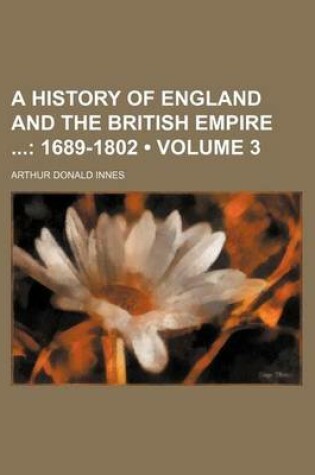 Cover of A History of England and the British Empire (Volume 3); 1689-1802