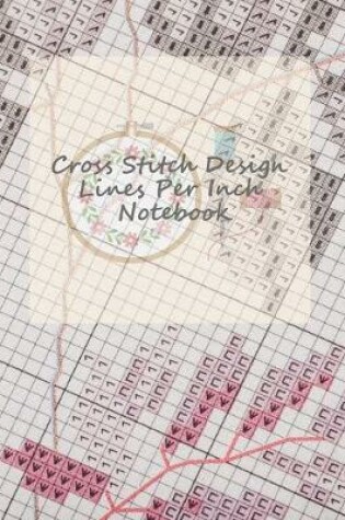 Cover of Cross Stitch Design Lines Per Inch Notebook