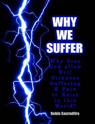 Book cover for Why We Suffer: Why Does God Allow Evil, Sickness, Suffering and Pain to Exist in This World?