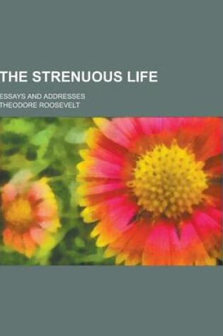 Cover of The Strenuous Life; Essays and Addresses