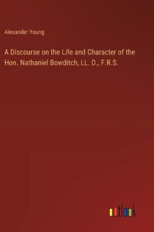 Cover of A Discourse on the Life and Character of the Hon. Nathaniel Bowditch, LL. D., F.R.S.