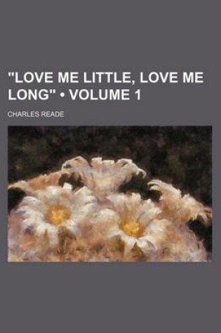 Cover of 'Love Me Little, Love Me Long' Volume 1