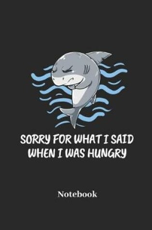 Cover of Sorry for What I Said When I Was Hungry Notebook