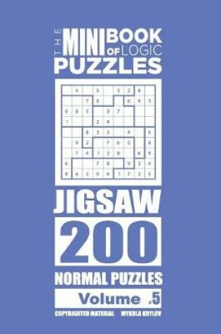 Cover of The Mini Book of Logic Puzzles - Jigsaw 200 Normal (Volume 5)