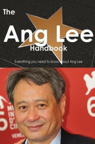 Cover of The Ang Lee Handbook - Everything You Need to Know about Ang Lee