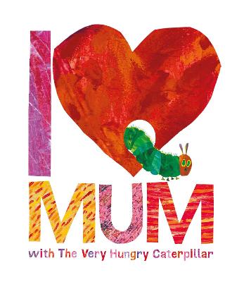 Book cover for I Love Mum with The Very Hungry Caterpillar
