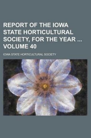 Cover of Report of the Iowa State Horticultural Society, for the Year Volume 40