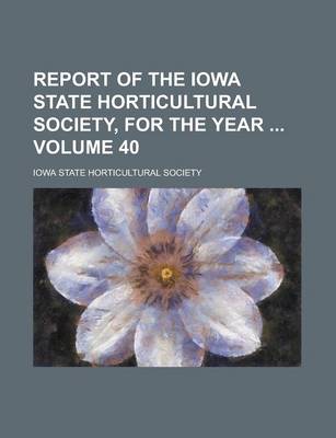 Book cover for Report of the Iowa State Horticultural Society, for the Year Volume 40