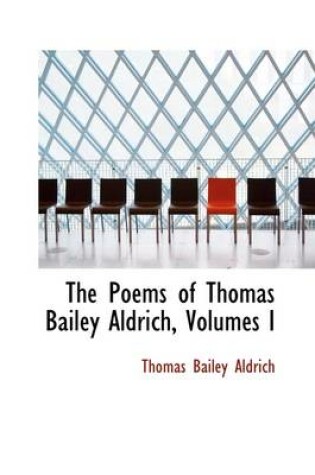 Cover of The Poems of Thomas Bailey Aldrich, Volumes I