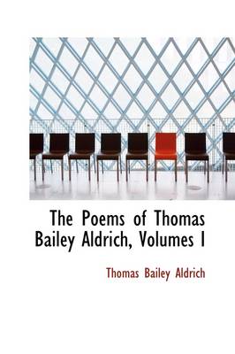 Book cover for The Poems of Thomas Bailey Aldrich, Volumes I