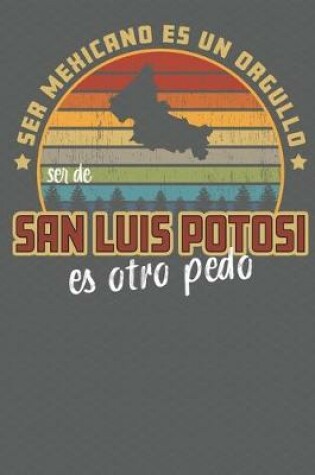 Cover of Ser Mexicano Es Un Orgullo Ser De San Luis Potosi Es Otra Pedo