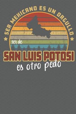 Book cover for Ser Mexicano Es Un Orgullo Ser De San Luis Potosi Es Otra Pedo