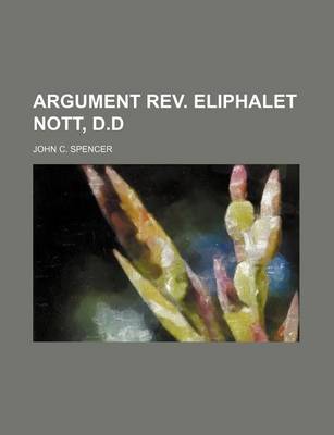 Book cover for Argument REV. Eliphalet Nott, D.D