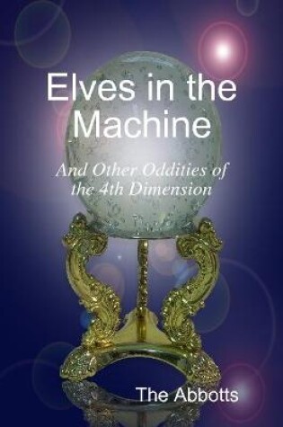 Cover of Elves In the Machine and Other Oddities of the 4th Dimension
