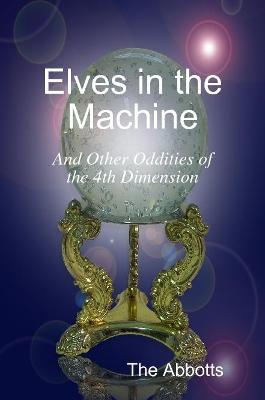 Book cover for Elves In the Machine and Other Oddities of the 4th Dimension