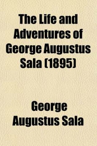 Cover of The Life and Adventures of George Augustus Sala (Volume 1)