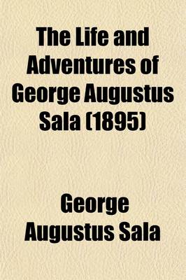 Book cover for The Life and Adventures of George Augustus Sala (Volume 1)