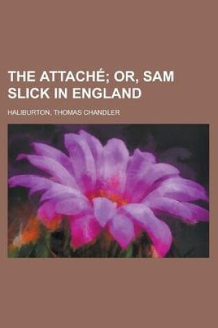 Cover of The Attach; Or, Sam Slick in England - Volume 01