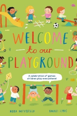 Cover of Welcome to Our Playground: A celebration of games children play everywhere