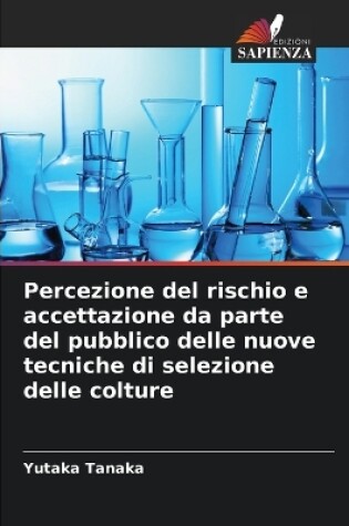 Cover of Percezione del rischio e accettazione da parte del pubblico delle nuove tecniche di selezione delle colture