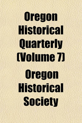 Book cover for Oregon Historical Quarterly (Volume 7)