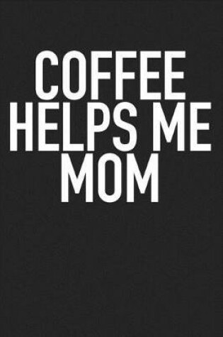 Cover of Coffee Helps Me Mom