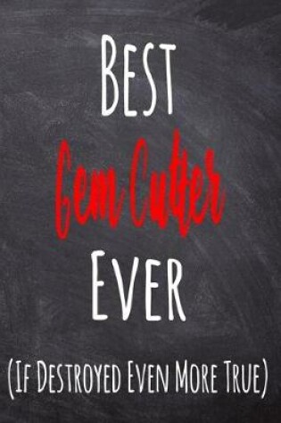 Cover of Best Gem Cutter Ever (If Destroyed Even More True)