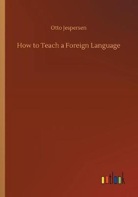 How to Teach a Foreign Language by Otto Jespersen