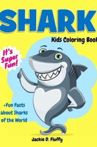 Cover of Shark Kids Coloring Book +Fun Facts about Sharks of the World