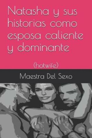 Cover of Natasha y sus historias como esposa caliente y dominante