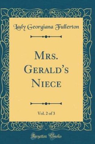 Cover of Mrs. Gerald's Niece, Vol. 2 of 3 (Classic Reprint)