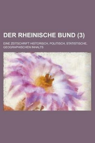 Cover of Der Rheinische Bund; Eine Zeitschrift Historisch, Politisch, Statistische, Geographischen Inhalts (3 )