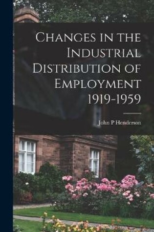 Cover of Changes in the Industrial Distribution of Employment 1919-1959