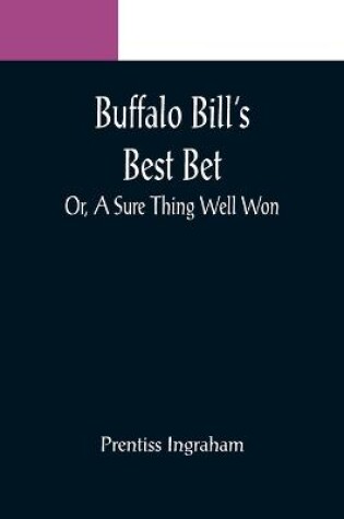 Cover of Buffalo Bill's Best Bet; Or, A Sure Thing Well Won