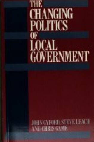 Cover of The Changing Politics of Local Government