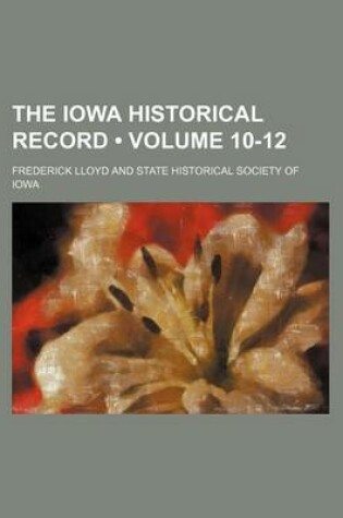 Cover of The Iowa Historical Record (Volume 10-12)