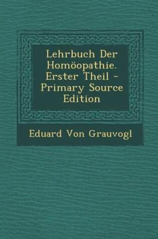 Cover of Lehrbuch Der Homoopathie. Erster Theil - Primary Source Edition