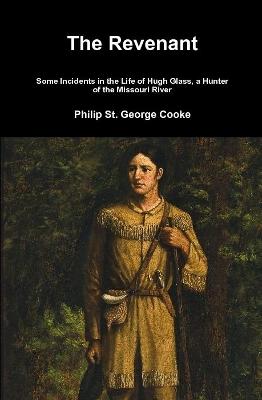 Book cover for The Revenant - Some Incidents in the Life of Hugh Glass, a Hunter of the Missouri River