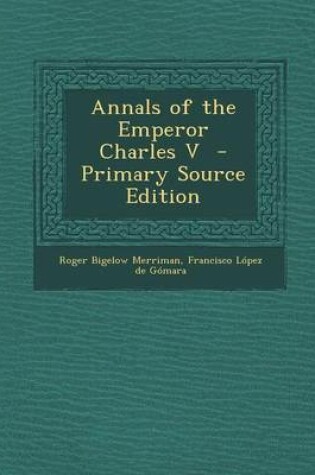 Cover of Annals of the Emperor Charles V - Primary Source Edition