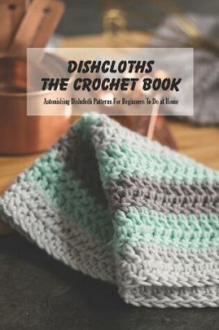 Cover of Dishcloths The Crochet Book