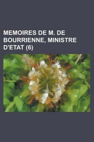 Cover of Memoires de M. de Bourrienne, Ministre D'Etat (6 )